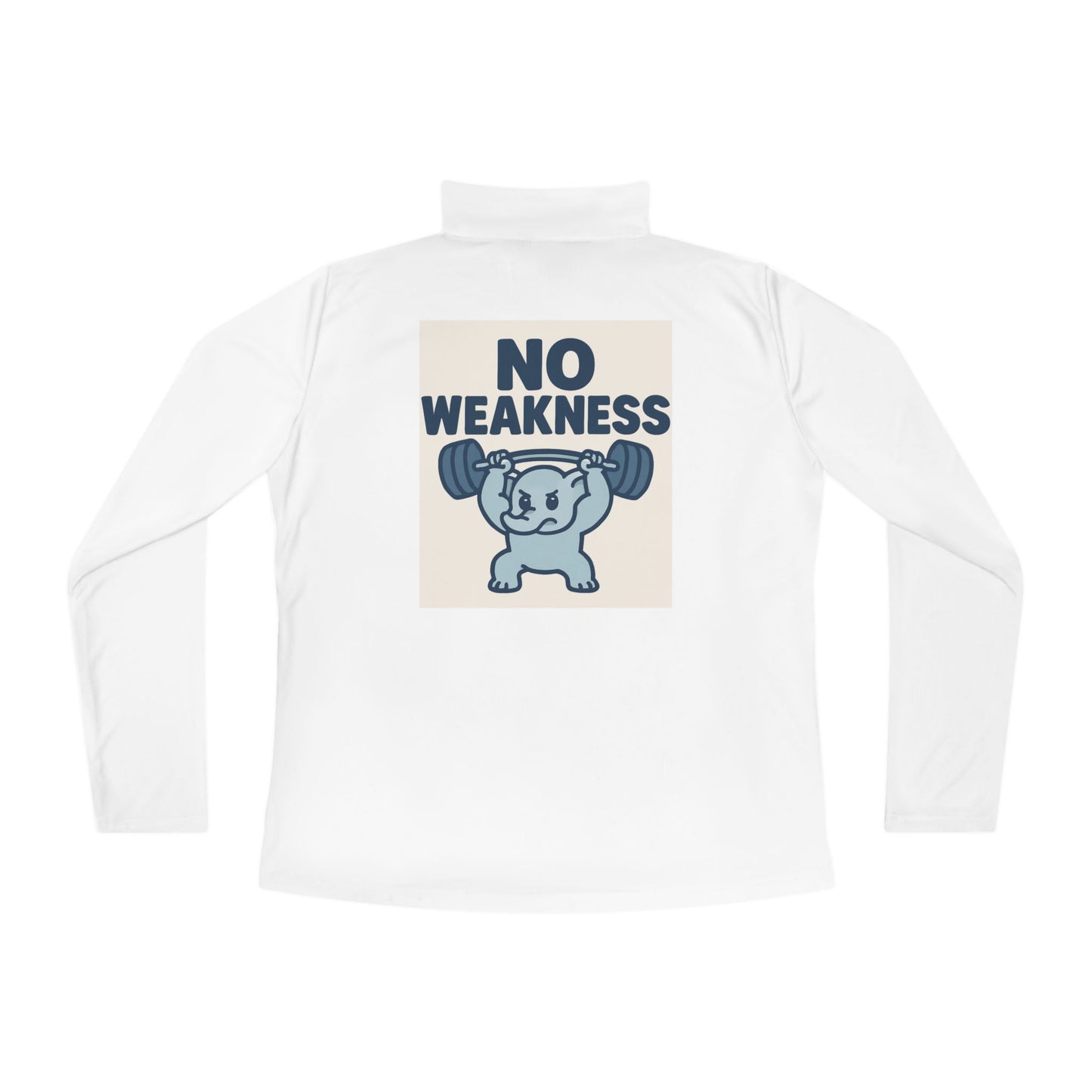 Motivational Ladies Quarter-Zip Pullover, Fitness Apparel, Workout Top, Gift for Gym Lovers, Women's Sportswear, No Weakness