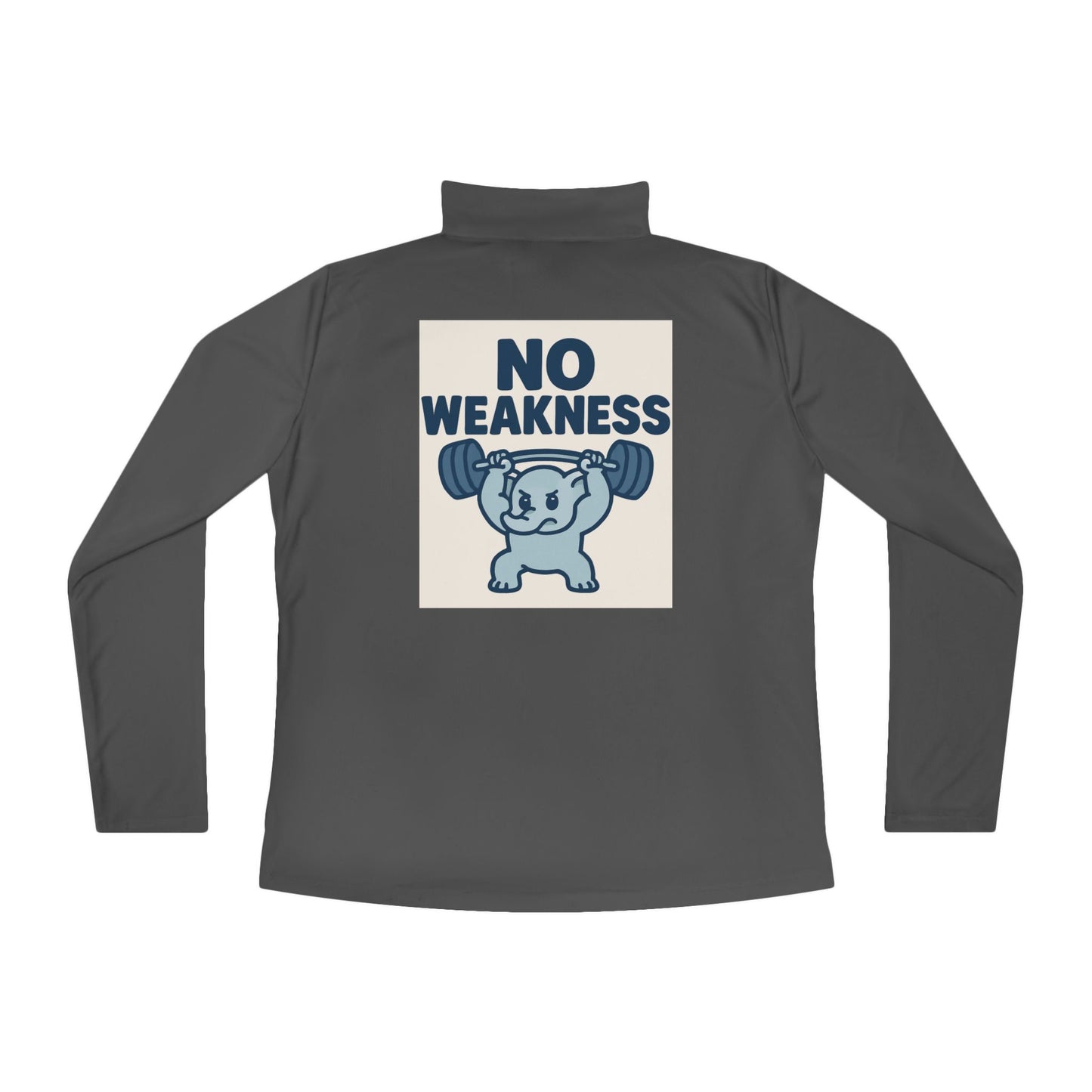 Motivational Ladies Quarter-Zip Pullover, Fitness Apparel, Workout Top, Gift for Gym Lovers, Women's Sportswear, No Weakness