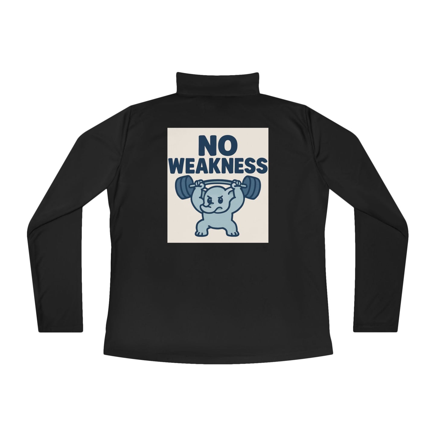 Motivational Ladies Quarter-Zip Pullover, Fitness Apparel, Workout Top, Gift for Gym Lovers, Women's Sportswear, No Weakness